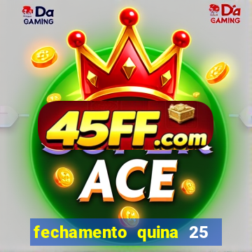 fechamento quina 25 garante quadra com